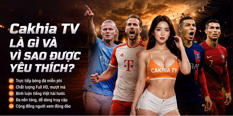 Cakhia TV là gì và vì sao được yêu thích?