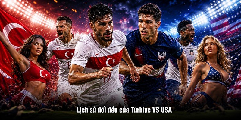 Lịch sử đối đầu của Türkiye VS USA