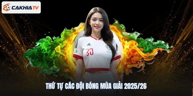 Thứ tự các đội bóng mùa giải 2025/26