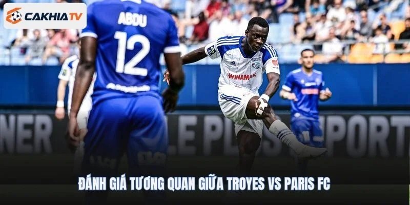 Đánh giá tương quan giữa Troyes vs Paris FC