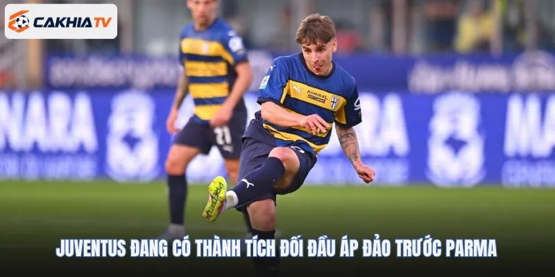 Juventus đang có thành tích đối đầu áp đảo trước Parma