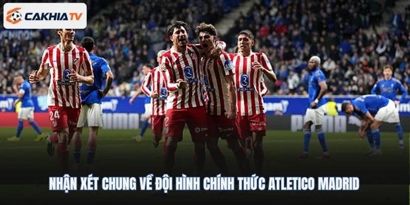 Nhận xét chung về đội hình chính thức Atletico Madrid
