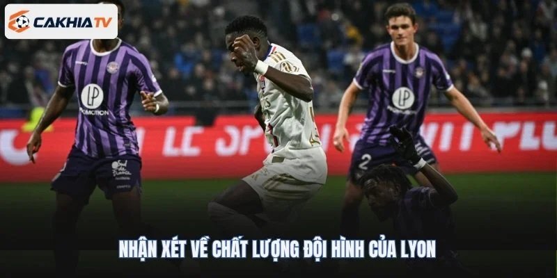 Nhận xét về chất lượng đội hình của Lyon