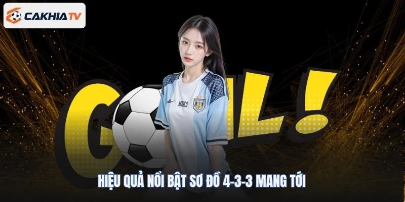 Hiệu quả nổi bật sơ đồ 4-3-3 mang tới