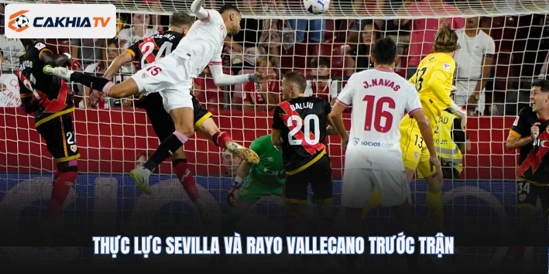 Thực lực Sevilla và Rayo Vallecano trước trận