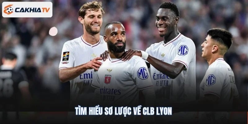 Tìm hiểu sơ lược về CLB Lyon